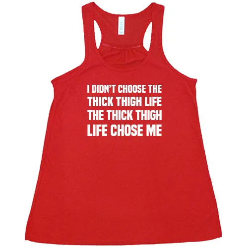 I Didn't Choose The Thick Thigh Life The Thick Thigh Life Chose Me Shirt