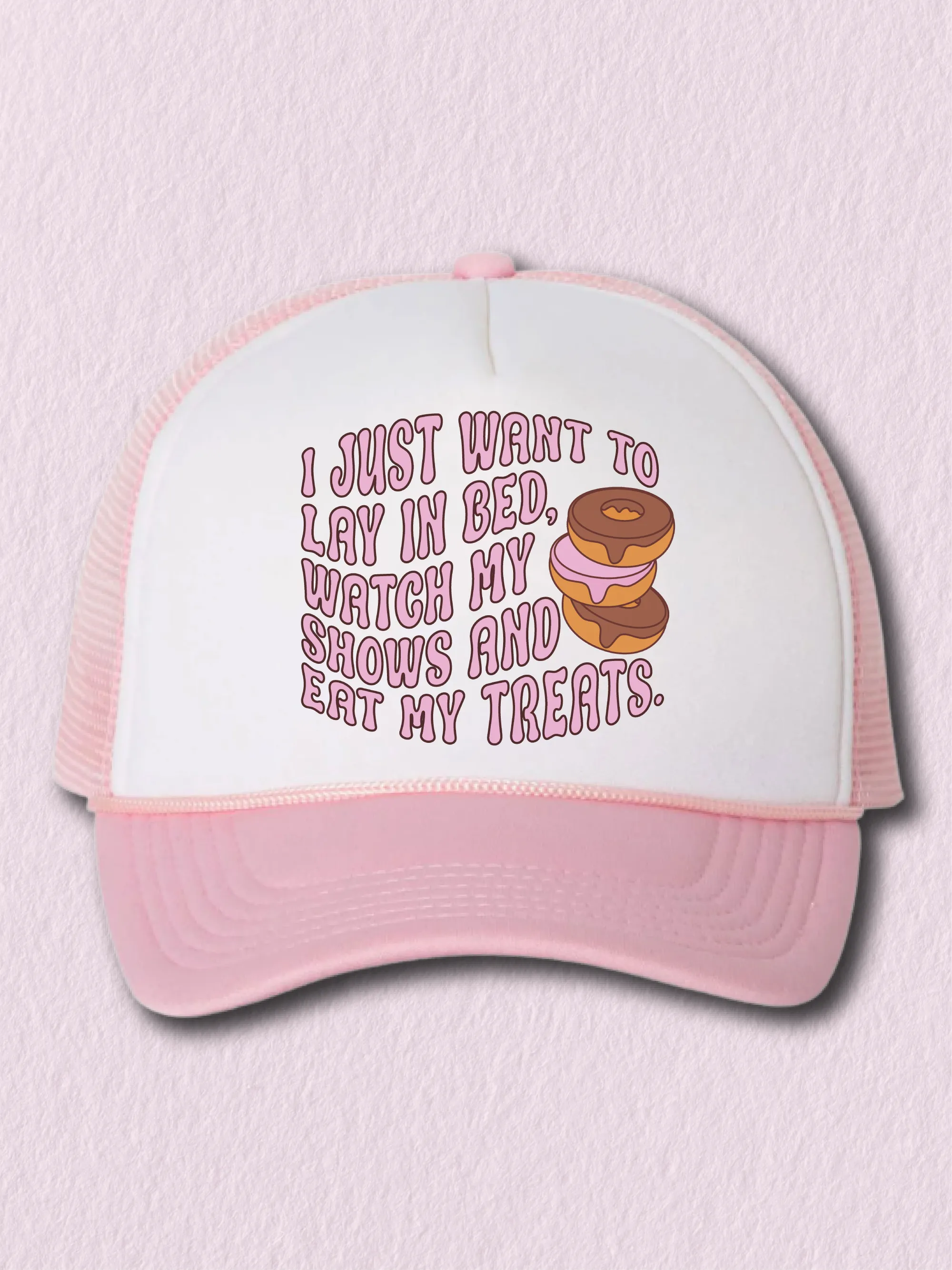 I Just Want To Lay In Bed, Watch My Shows And Eat My Treats. (Hat)